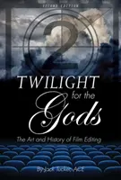 Crepuscolo degli dei: arte e storia del montaggio cinematografico - Twilight for the Gods: The Art and History of Film Editing