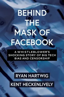 Dietro la maschera di Facebook: La storia scioccante di un informatore sui pregiudizi e la censura delle Big Tech - Behind the Mask of Facebook: A Whistleblower's Shocking Story of Big Tech Bias and Censorship