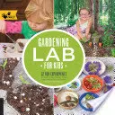 Laboratorio di giardinaggio per bambini: 52 esperimenti divertenti per imparare, coltivare, raccogliere, costruire, giocare e divertirsi in giardino - Gardening Lab for Kids: 52 Fun Experiments to Learn, Grow, Harvest, Make, Play, and Enjoy Your Garden