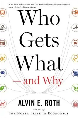 Chi ottiene cosa - e perché: La nuova economia dell'abbinamento e della progettazione del mercato - Who Gets What -- And Why: The New Economics of Matchmaking and Market Design