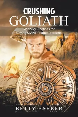 Schiacciare Golia: Pratiche vincenti per sconfiggere i problemi giganteschi delle persone - Crushing Goliath: Winning Practices for Slaying Giant People Problems