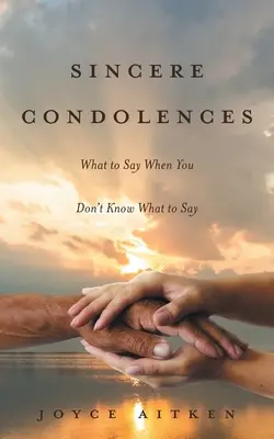 Condoglianze sincere: Cosa dire quando non si sa cosa dire - Sincere Condolences: What to Say When You Don't Know What to Say