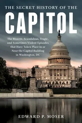 La storia perduta del Campidoglio: La saga nascosta e tumultuosa del Congresso e del Palazzo del Campidoglio - The Lost History of the Capitol: The Hidden and Tumultuous Saga of Congress and the Capitol Building