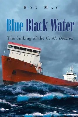 Acqua blu e nera: L'affondamento della C. M. Demson - Blue Black Water: The Sinking of the C. M. Demson