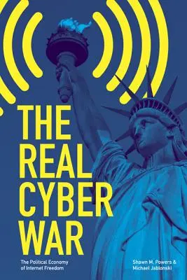 La vera guerra informatica: l'economia politica della libertà di Internet - The Real Cyber War: The Political Economy of Internet Freedom