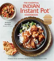 Il libro di cucina indiano essenziale per la pentola istantanea: Sapori autentici e ricette moderne per la vostra pentola a pressione elettrica - The Essential Indian Instant Pot Cookbook: Authentic Flavors and Modern Recipes for Your Electric Pressure Cooker