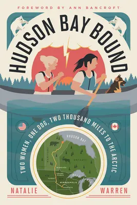 Hudson Bay Bound: Due donne, un cane, duemila miglia verso l'Artico - Hudson Bay Bound: Two Women, One Dog, Two Thousand Miles to the Arctic