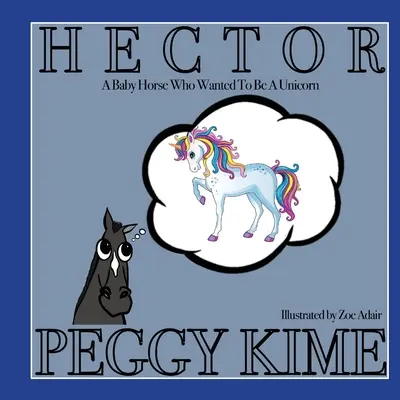 Hector: Un cucciolo di cavallo che voleva essere un unicorno - Hector: A Baby Horse Who Wanted to be a Unicorn