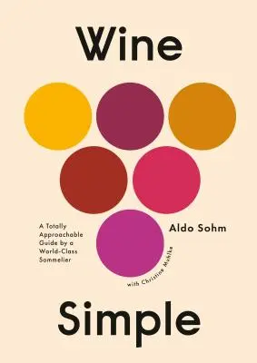 Vino semplice: Una guida assolutamente accessibile da un sommelier di fama mondiale - Wine Simple: A Totally Approachable Guide from a World-Class Sommelier