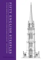 Cinquanta campanili inglesi - Le più belle torri e guglie delle chiese parrocchiali medievali in Inghilterra - Fifty English Steeples - The Finest Medieval Parish Church Towers and Spires in England