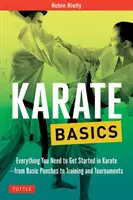 Fondamenti di karate: Tutto ciò che serve per iniziare a praticare il karate: dai pugni di base all'allenamento e ai tornei - Karate Basics: Everything You Need to Get Started in Karate - From Basic Punches to Training and Tournaments