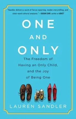 Uno e solo: La libertà di avere un figlio unico e la gioia di esserlo - One and Only: The Freedom of Having an Only Child, and the Joy of Being One