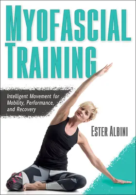 Allenamento miofasciale: Movimento intelligente per la mobilità, la performance e il recupero - Myofascial Training: Intelligent Movement for Mobility, Performance, and Recovery