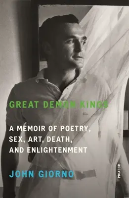 Grandi re demoni: Un memoriale di poesia, sesso, arte, morte e illuminazione - Great Demon Kings: A Memoir of Poetry, Sex, Art, Death, and Enlightenment