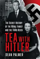 Il tè con Hitler - La storia segreta della famiglia reale e del Terzo Reich - Tea with Hitler - The Secret History of the Royal Family and the Third Reich