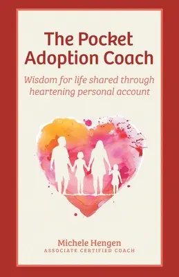 L'allenatore tascabile per le adozioni: Saggezza per la vita condivisa attraverso rincuoranti racconti personali - The Pocket Adoption Coach: Wisdom for life shared through heartening personal account