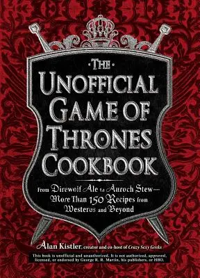 Il libro di cucina non ufficiale di Game of Thrones: Dalla Direwolf Ale all'Auroch Stew - Più di 150 ricette da Westeros e oltre - The Unofficial Game of Thrones Cookbook: From Direwolf Ale to Auroch Stew - More Than 150 Recipes from Westeros and Beyond