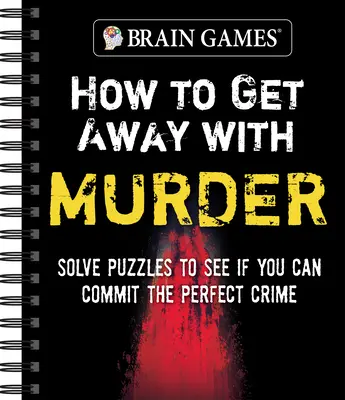 Giochi per il cervello - Come farla franca con un omicidio: Risolvi i rompicapo per vedere se puoi commettere il crimine perfetto - Brain Games - How to Get Away with Murder: Solve Puzzles to See If You Can Commit the Perfect Crime