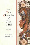 Le vere cronache di Jean Le Bel, 1290 - 1360 - The True Chronicles of Jean Le Bel, 1290 - 1360
