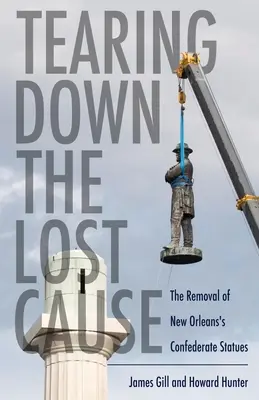 Abbattere la causa perduta: La rimozione delle statue confederate di New Orleans - Tearing Down the Lost Cause: The Removal of New Orleans's Confederate Statues
