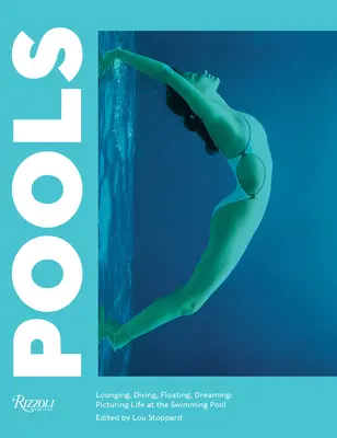 Piscine: Oziare, tuffarsi, galleggiare, sognare: Immaginare la vita in piscina - Pools: Lounging, Diving, Floating, Dreaming: Picturing Life at the Swimming Pool