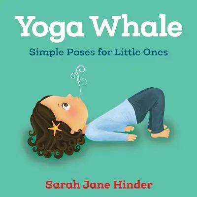 Balena yoga: Posizioni semplici per i più piccoli - Yoga Whale: Simple Poses for Little Ones