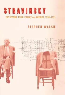 Stravinsky: Il secondo esilio: Francia e America, 1934-1971 - Stravinsky: The Second Exile: France and America, 1934-1971