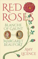 Rose rosse: Da Bianca di Gaunt a Margherita Beaufort - Red Roses: Blanche of Gaunt to Margaret Beaufort