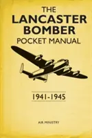 Manuale tascabile del bombardiere Lancaster: 1941-1945 - The Lancaster Bomber Pocket Manual: 1941-1945