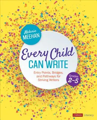 Ogni bambino può scrivere, classi 2-5: Punti di ingresso, ponti e percorsi per scrittori in difficoltà. - Every Child Can Write, Grades 2-5: Entry Points, Bridges, and Pathways for Striving Writers