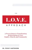 L'approccio L.O.V.E.: 4 passi comprovati per trasformare le relazioni in famiglia, nella chiesa e nella comunità - The L.O.V.E. Approach: 4 Proven Steps to Transforming Relationships in Your Family, Church, and Community