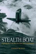 Stealth Boat: Combattere la guerra fredda in un sottomarino d'attacco veloce - Stealth Boat: Fighting the Cold War in a Fast Attack Submarine