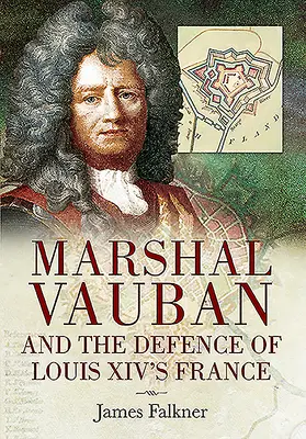 Il maresciallo Vauban e la difesa della Francia di Luigi XIV - Marshal Vauban and the Defence of Louis XIV's France