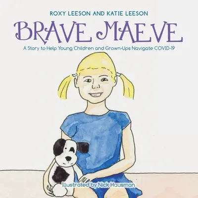 Brave Maeve: Una storia per aiutare i bambini e gli adulti a navigare nella Covid-19 - Brave Maeve: A Story to Help Young Children and Grown-Ups Navigate Covid-19