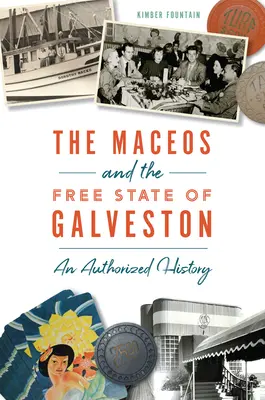 I Maceo e lo Stato Libero di Galveston: Una storia autorizzata - The Maceos and the Free State of Galveston: An Authorized History