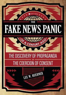 Il panico delle fake news di un secolo fa: La scoperta della propaganda e la coercizione del consenso - The Fake News Panic of a Century Ago: The Discovery of Propaganda and the Coercion of Consent