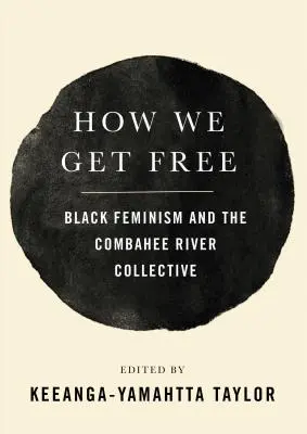 Come ci liberiamo: il femminismo nero e il Collettivo del fiume Combahee - How We Get Free: Black Feminism and the Combahee River Collective