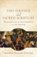 Questa strana e sacra Scrittura: Lotta con l'Antico Testamento e le sue stranezze - This Strange and Sacred Scripture: Wrestling with the Old Testament and Its Oddities
