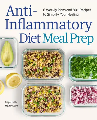 Dieta antinfiammatoria: 6 piani settimanali e più di 80 ricette per semplificare la vostra guarigione - Anti-Inflammatory Diet Meal Prep: 6 Weekly Plans and 80+ Recipes to Simplify Your Healing