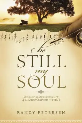 Be Still, My Soul: Le storie ispiratrici dietro 175 degli inni più amati - Be Still, My Soul: The Inspiring Stories Behind 175 of the Most-Loved Hymns