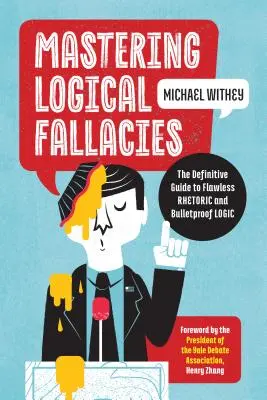Padroneggiare le fallacie logiche: La guida definitiva a una retorica impeccabile e a una logica a prova di bomba - Mastering Logical Fallacies: The Definitive Guide to Flawless Rhetoric and Bulletproof Logic