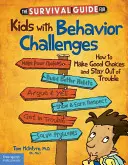 Guida di sopravvivenza per bambini con problemi di comportamento: Come fare buone scelte e rimanere fuori dai guai - The Survival Guide for Kids with Behavior Challenges: How to Make Good Choices and Stay Out of Trouble