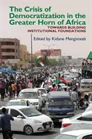 La crisi della democratizzazione nel Corno d'Africa: Un approccio alternativo all'ordine istituzionale nelle società in transizione - The Crisis of Democratization in the Greater Horn of Africa: An Alternative Approach to Institutional Order in Transitional Societies