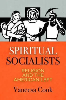Socialisti spirituali: La religione e la sinistra americana - Spiritual Socialists: Religion and the American Left