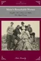 Le donne straordinarie del Maine: Figlie, mogli, sorelle e madri che hanno plasmato la storia, seconda edizione - Maine's Remarkable Women: Daughters, Wives, Sisters, and Mothers Who Shaped History, Second Edition