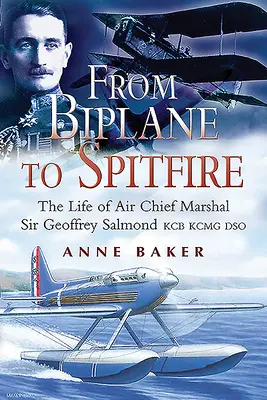 Dal biplano allo Spitfire: La vita del maresciallo capo dell'aria Sir Geoffrey Salmond Kcb Rcmc Dso - From Biplane to Spitfire: The Life of Air Chief Marshal Sir Geoffrey Salmond Kcb Rcmc Dso