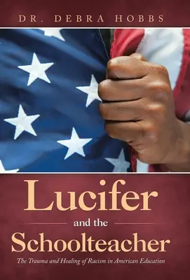 Lucifero e la maestra: Il trauma e la guarigione del razzismo nell'istruzione americana - Lucifer and the Schoolteacher: The Trauma and Healing of Racism in American Education