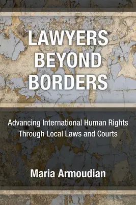 Avvocati oltre i confini: Promuovere i diritti umani internazionali attraverso le leggi e i tribunali locali - Lawyers Beyond Borders: Advancing International Human Rights Through Local Laws and Courts