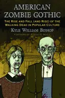 Il gotico zombie americano: L'ascesa e la caduta (e l'ascesa) dei morti viventi nella cultura popolare - American Zombie Gothic: The Rise and Fall (and Rise) of the Walking Dead in Popular Culture