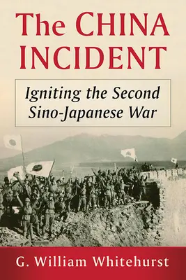 L'incidente in Cina: L'incendio della seconda guerra sino-giapponese - The China Incident: Igniting the Second Sino-Japanese War